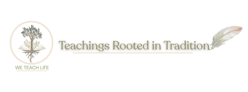 Teachings Rooted in Tradition: The Beginning of We Teach Life